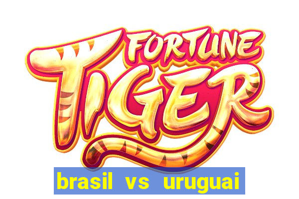 brasil vs uruguai ao vivo multicanais